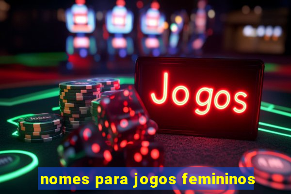 nomes para jogos femininos